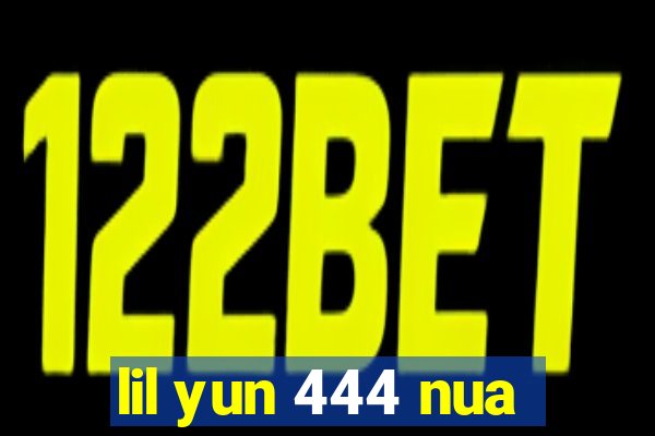 lil yun 444 nua